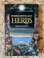 The Magical and Ritual Use of Herbs - Richard Alan Miller